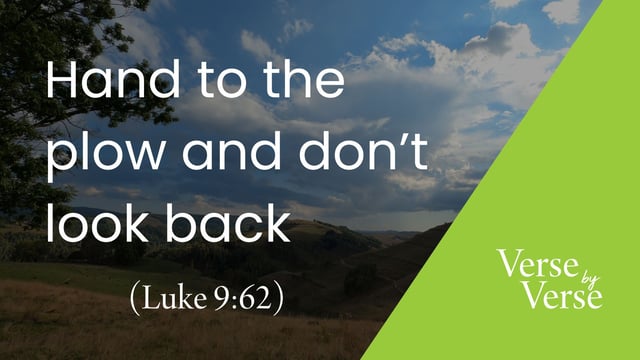 Hand to the Plow and Don’t Look Back (Luke 9:62)