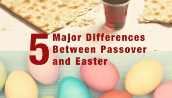 5 Major Differences Between Passover and Easter