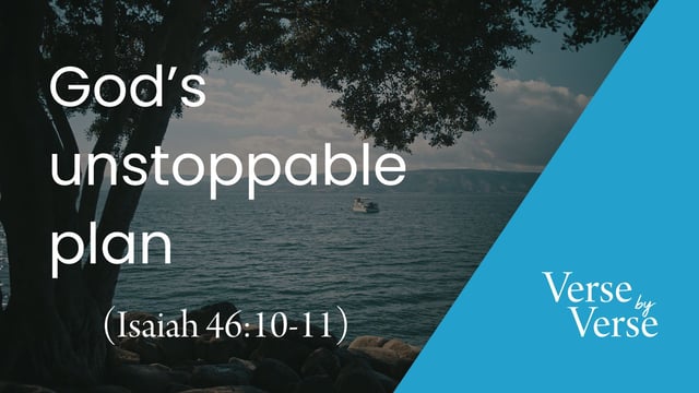 God’s Unstoppable Plan (Isaiah 46:9-11)