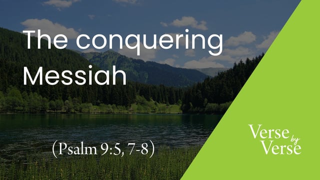 The Conquering Messiah (Psalm 9:5, 7-8)