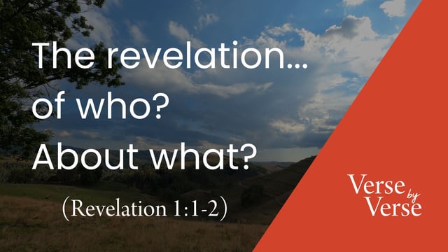 The Revelation . . . of Who? About What? (Revelation 1:1-2)