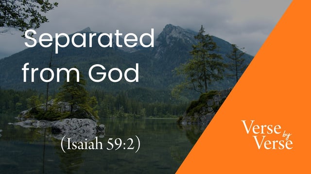 Separated From God (Isaiah 59:2)