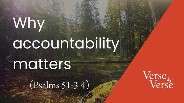 Why Accountability Matters (Psalm 51:3-4)