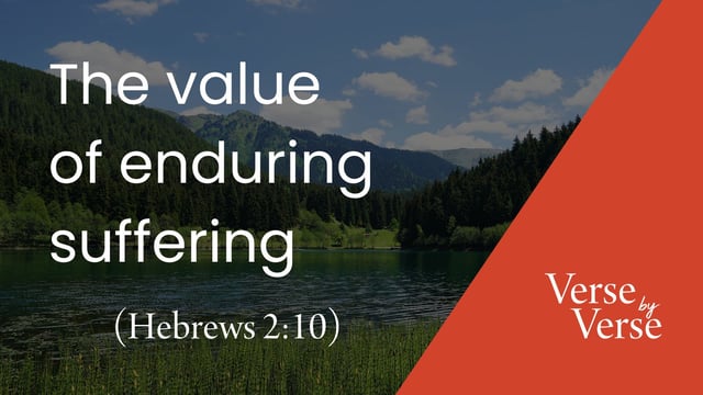 The Value of Enduring Suffering (Hebrews 2:10)