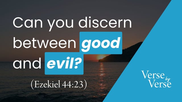 Can You Discern Between Good and Evil? (Ezekiel 44:23)
