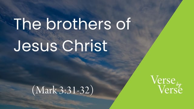 The Brothers of Jesus Christ (Mark 3:31-32)