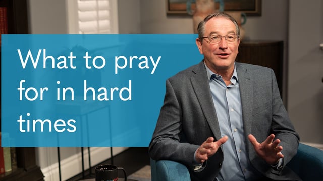 Seven Things to Pray for When Life Gets Hard