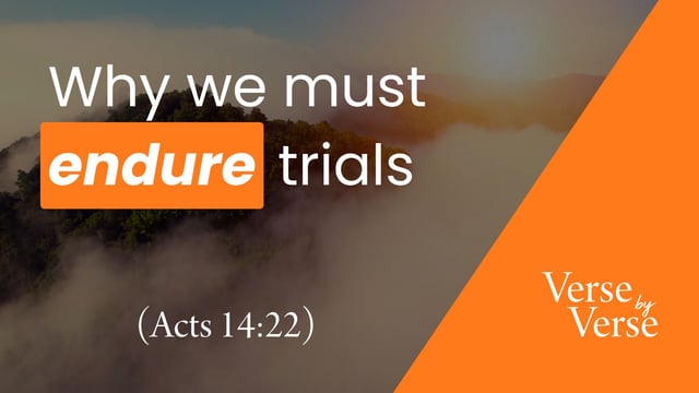 Why We Must Endure Trials (Acts 14:22)
