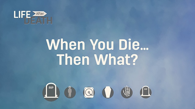 When You Die… Then What?