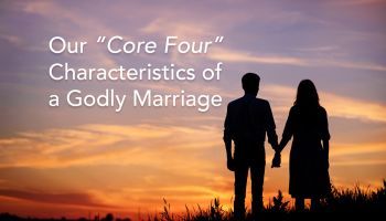 Our “Core Four” Characteristics of a Godly Marriage