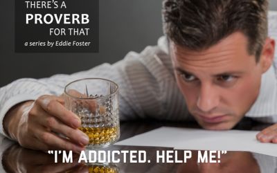 There’s a Proverb for That: “I’m Addicted. Help Me!”
