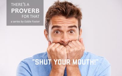 There’s a Proverb for That: Shut Your Mouth!