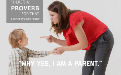 There’s a Proverb for That: “Why, Yes, I Am a Parent”