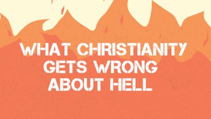 What Christianity Gets Wrong About Hell